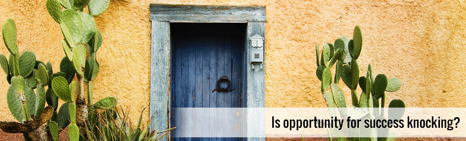 Is opportunity for success knocking?